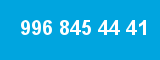 996 845 44 41 996 845 44 41